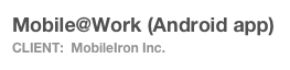 Mobile@Work (Android app)
Client:  MobileIron Inc.